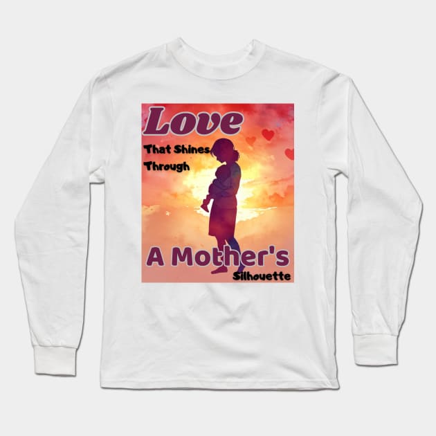 Mothers day, Love That Shines Through: A Mother's Silhouette, Spoiling Mom,  Mom Gift, Long Sleeve T-Shirt by benzshope